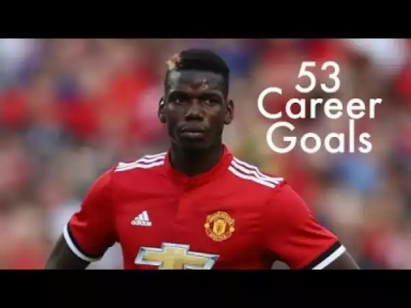 Video: Paul Pogba / All 53 Goals in Career so far...